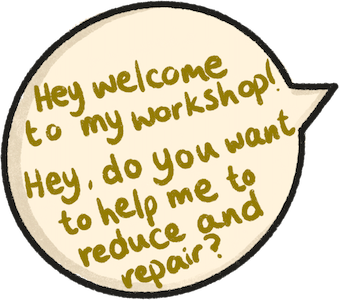 Welcome to my workshop! Hey, do you want to help me reuse and repair?